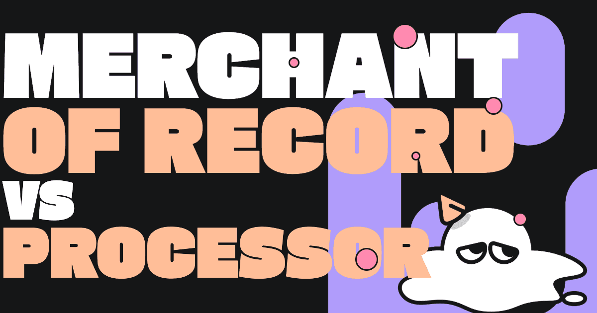 Merchant of Record vs Payment Processor: Which One Do You Actually Need?