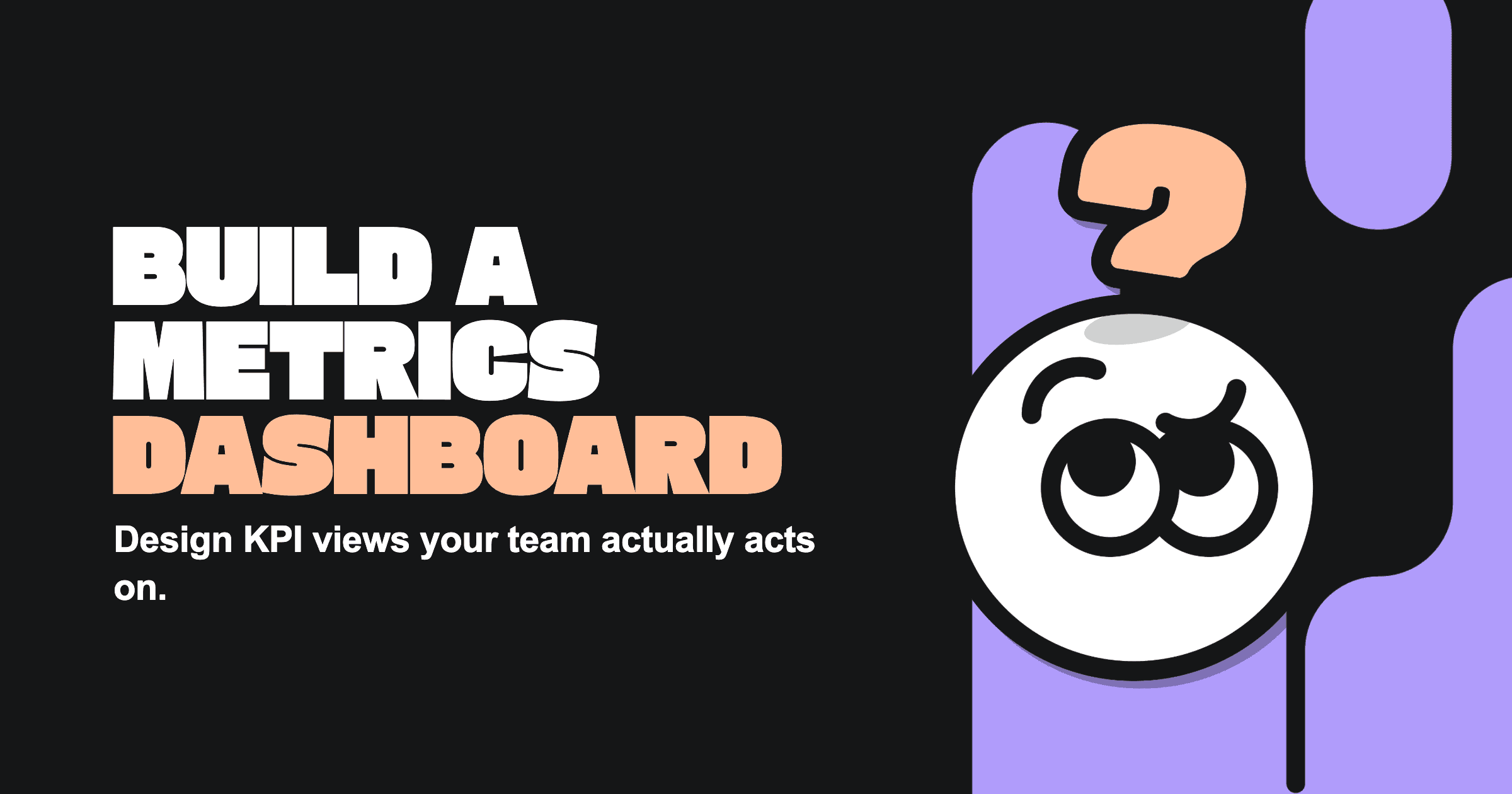 Business Metrics Dashboard: How to Design and Build One